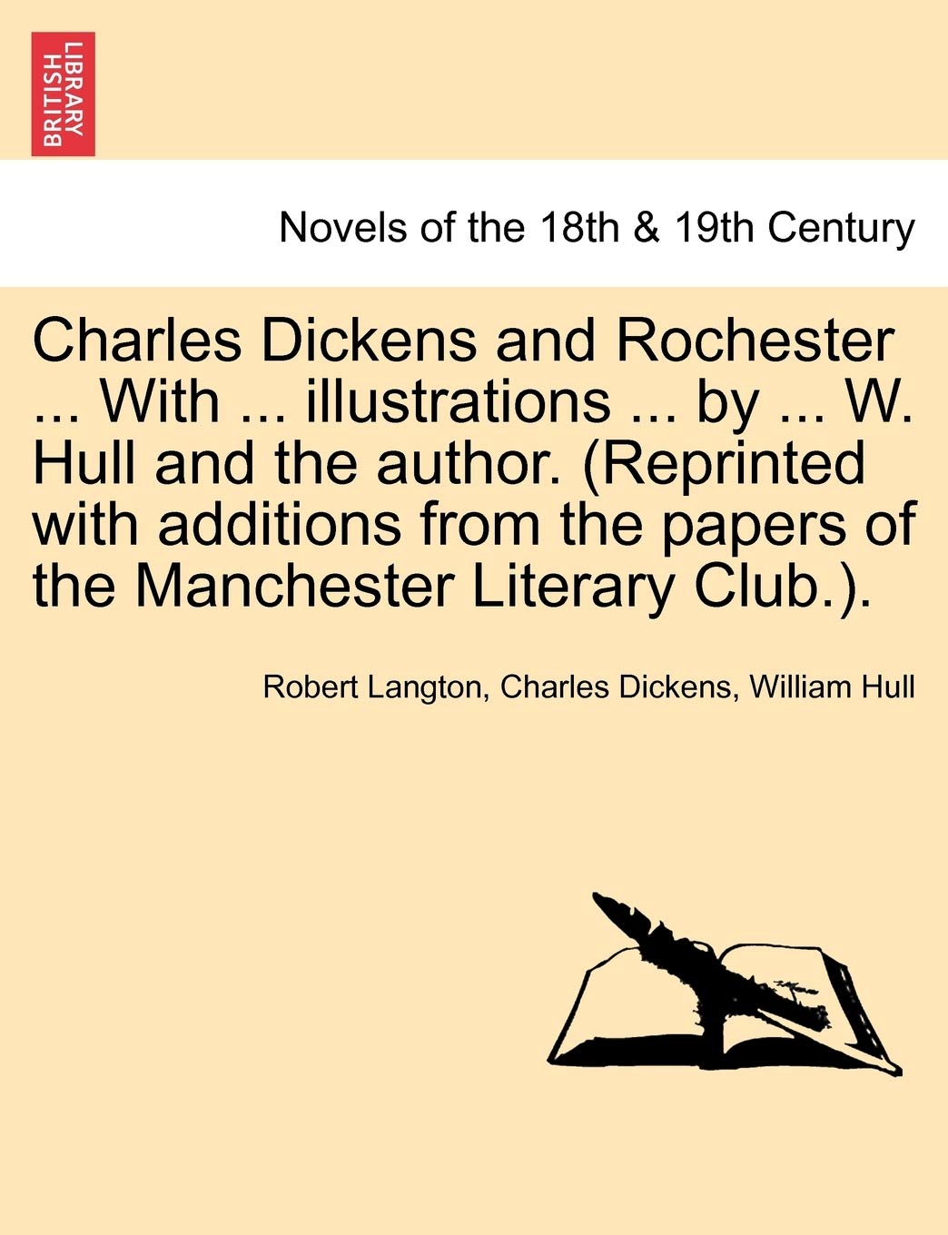 Charles Dickens and Rochester ... with ... Illustrations ... by ... W. Hull and the Author. (Reprinted with Additions from the Papers of the Manchester Literary Club.). Classics