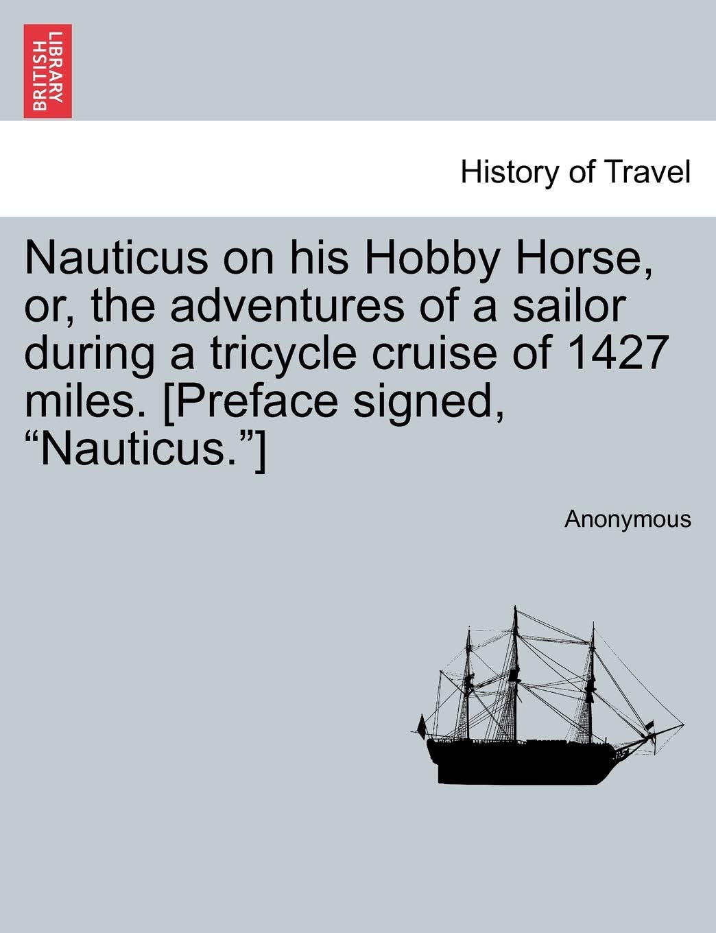 Nauticus on His Hobby Horse, Or, the Adventures of a Sailor During a Tricycle Cruise of 1427 Miles. Politics & History