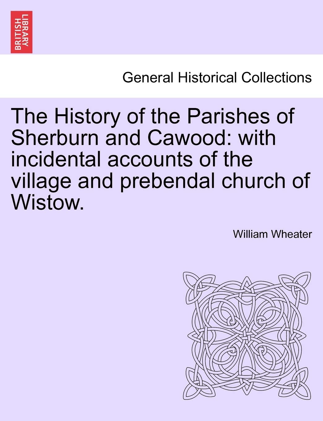 The History of the Parishes of Sherburn and Cawood: With Incidental Accounts of the Village and Prebendal Church of Wistow. Second Edition Contemporary literature Books
