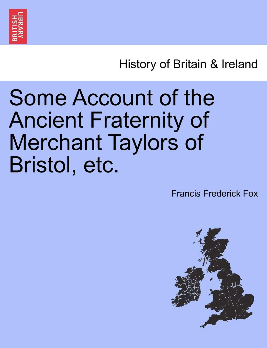 Some Account of the Ancient Fraternity of Merchant Taylors of Bristol, Etc. Contemporary literature