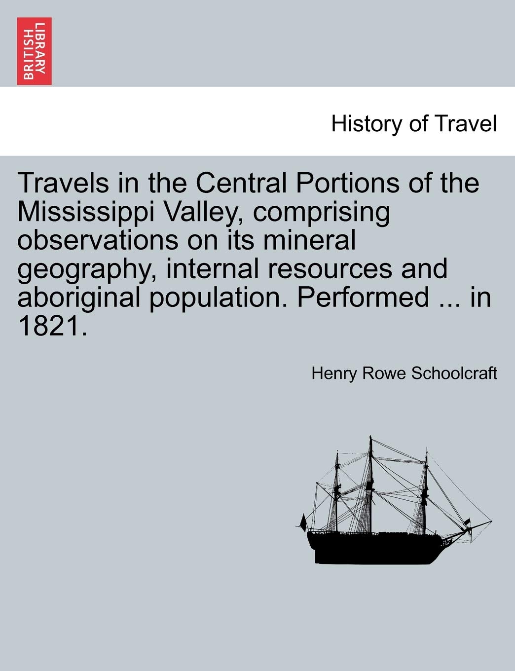 Travels in the Central Portions of the Mississippi Valley, Comprising Observations on Its Mineral Geography, Internal Resources and Aboriginal Population. Performed ... in 1821. Contemporary literature