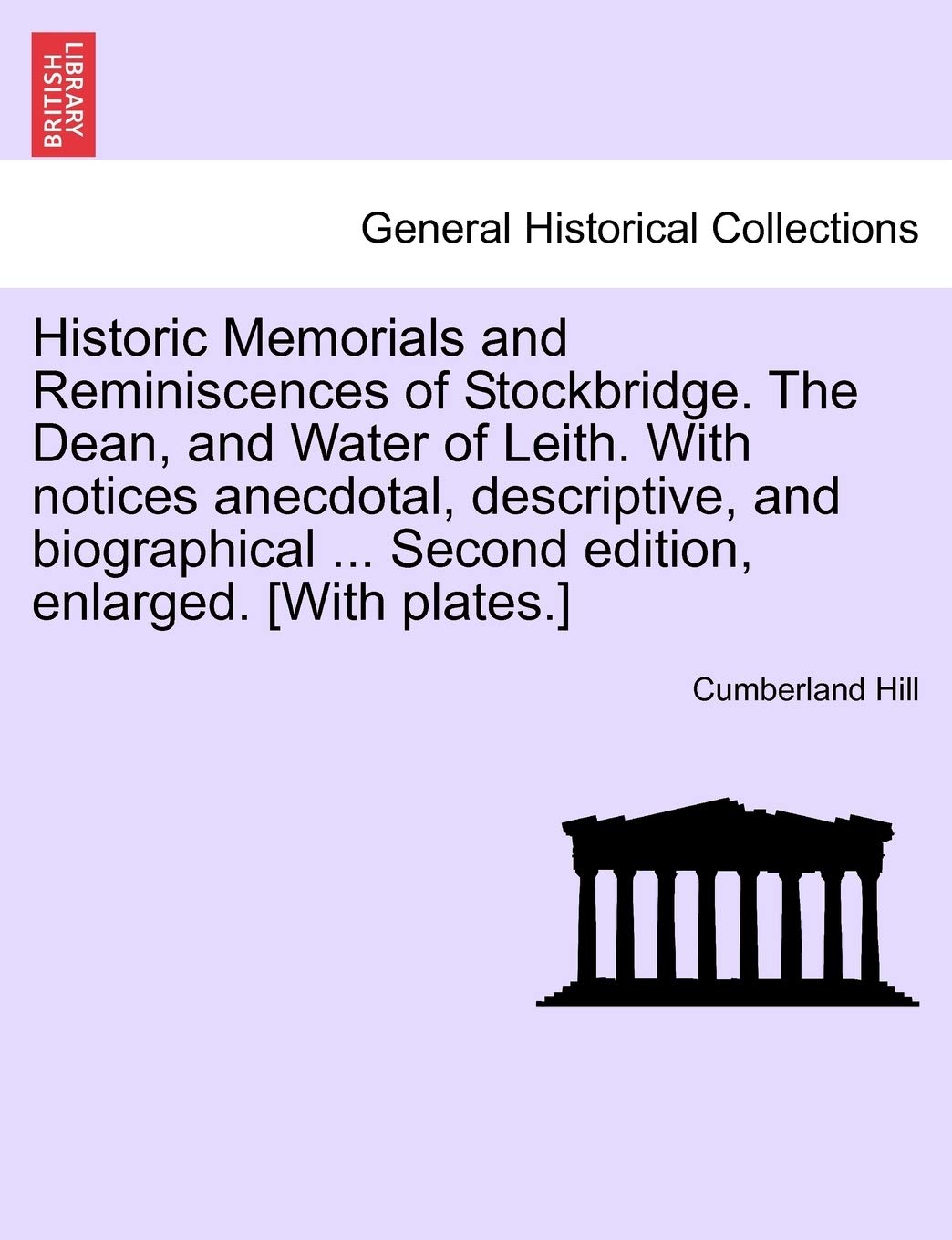 Historic Memorials and Reminiscences of Stockbridge. the Dean, and Water of Leith. with Notices Anecdotal, Descriptive, and Biographical ... Second Edition, Enlarged. Contemporary literature Books
