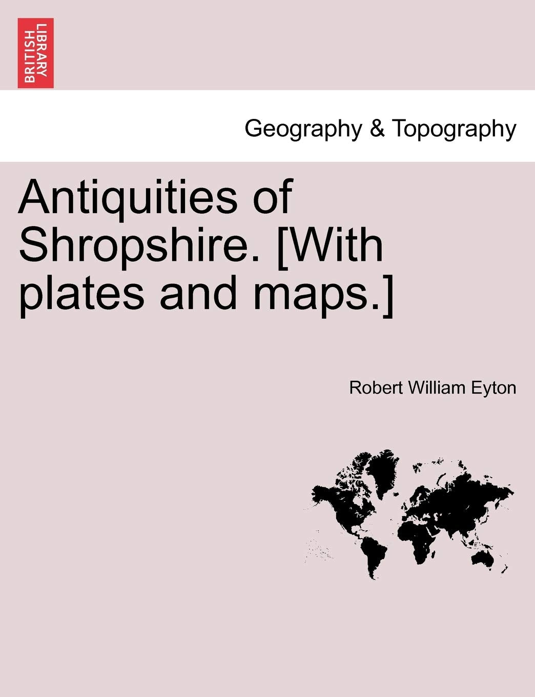 Antiquities of Shropshire. VOL. VII Geology & Geography