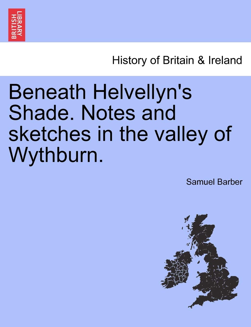 Beneath Helvellyn's Shade. Notes and Sketches in the Valley of Wythburn. Politics & History