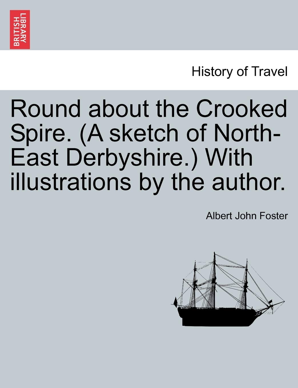 Round about the Crooked Spire. (a Sketch of North-East Derbyshire.) with Illustrations by the Author. Politics & History