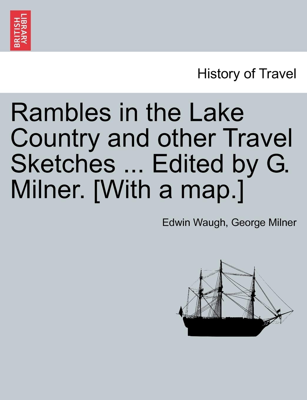 Rambles in the Lake Country and Other Travel Sketches ... Edited by G. Milner. Politics & History
