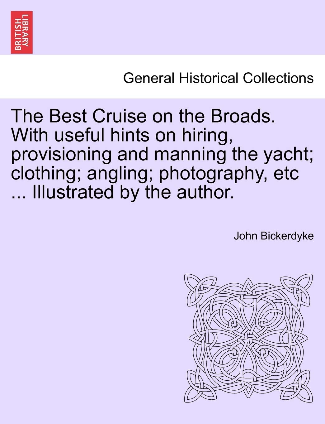The Best Cruise on the Broads. with Useful Hints on Hiring, Provisioning and Manning the Yacht; Clothing; Angling; Photography, Etc ... Illustrated by the Author. Politics & History