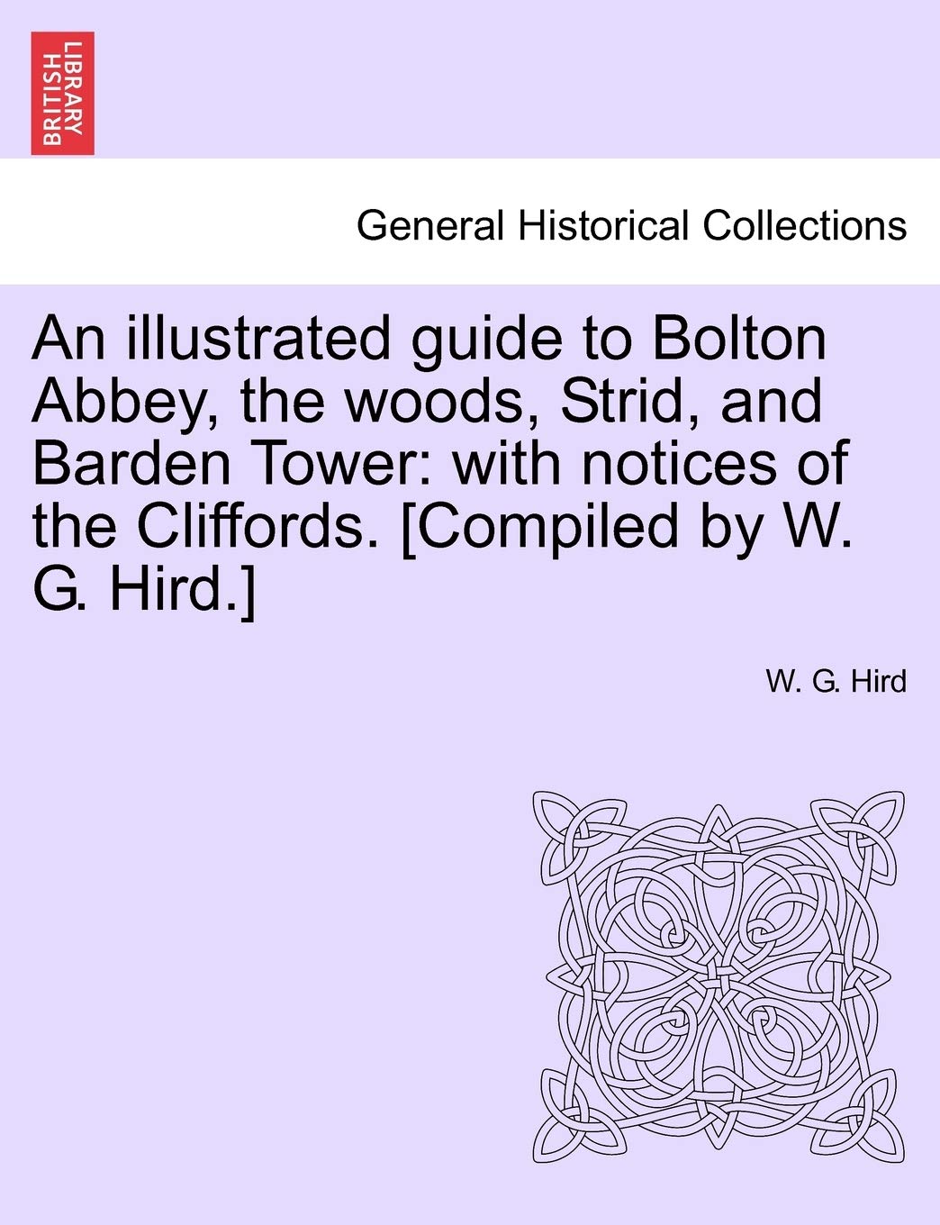 An Illustrated Guide to Bolton Abbey, the Woods, Strid, and Barden Tower: With Notices of the Cliffords. Contemporary literature Books