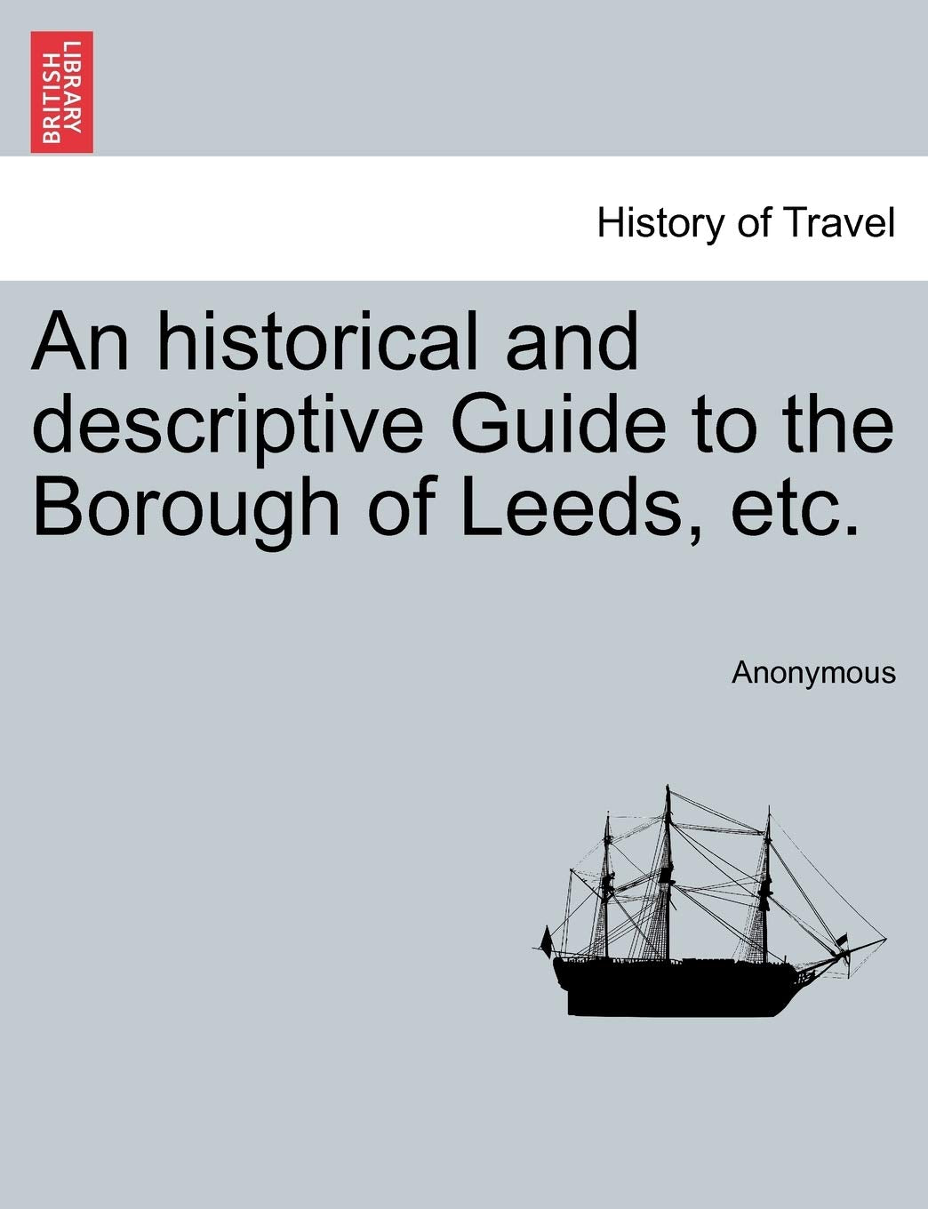 An Historical and Descriptive Guide to the Borough of Leeds, Etc. Politics & History