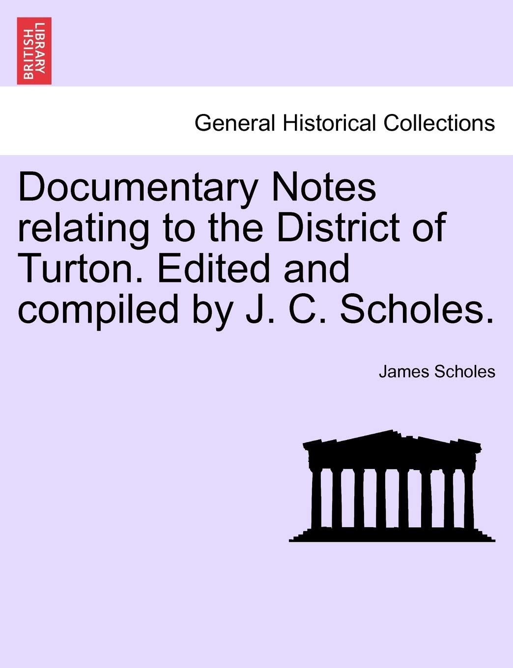 Documentary Notes Relating to the District of Turton. Edited and Compiled by J. C. Scholes. Politics & History