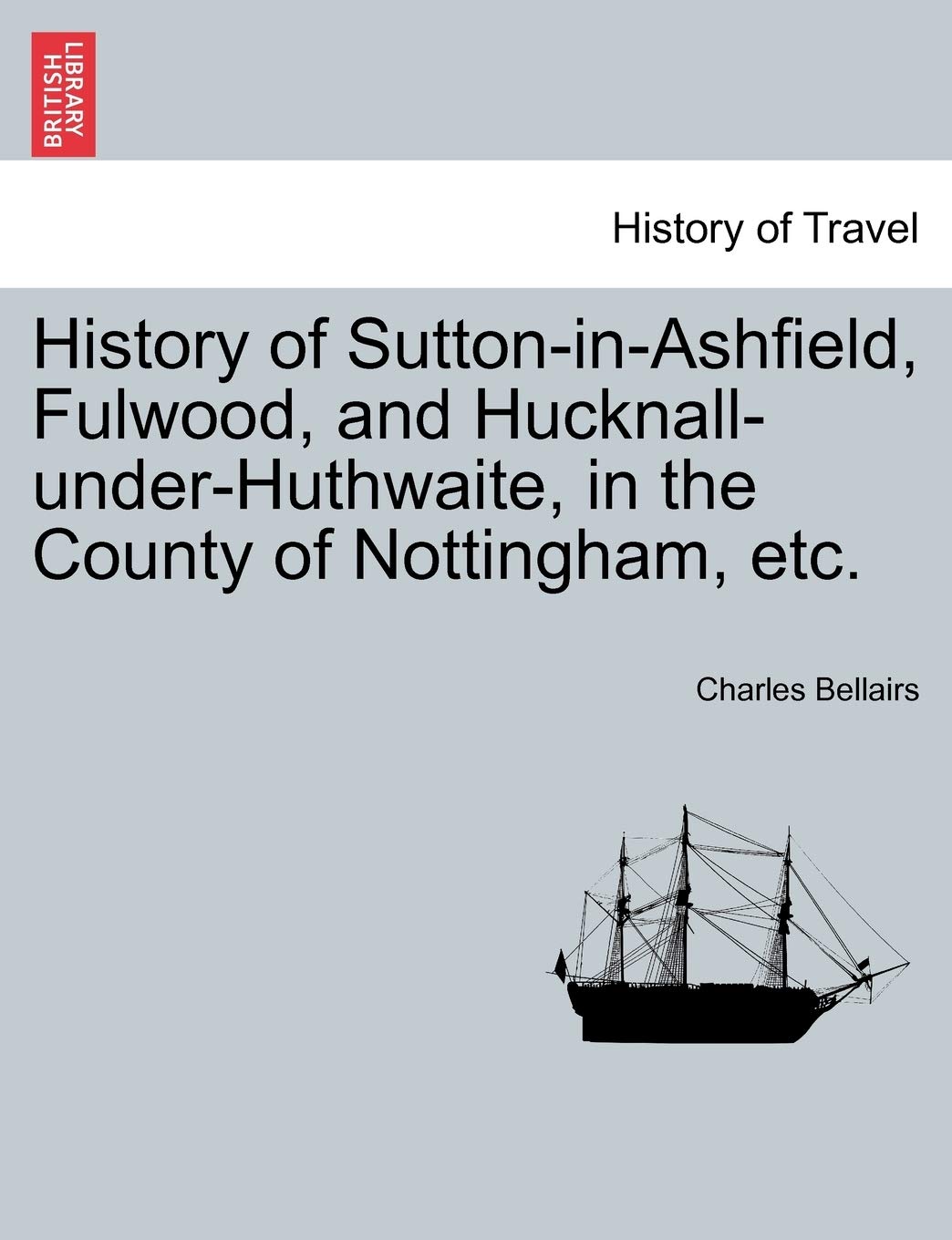 History of Sutton-In-Ashfield, Fulwood, and Hucknall-Under-Huthwaite, in the County of Nottingham, Etc. Politics & History