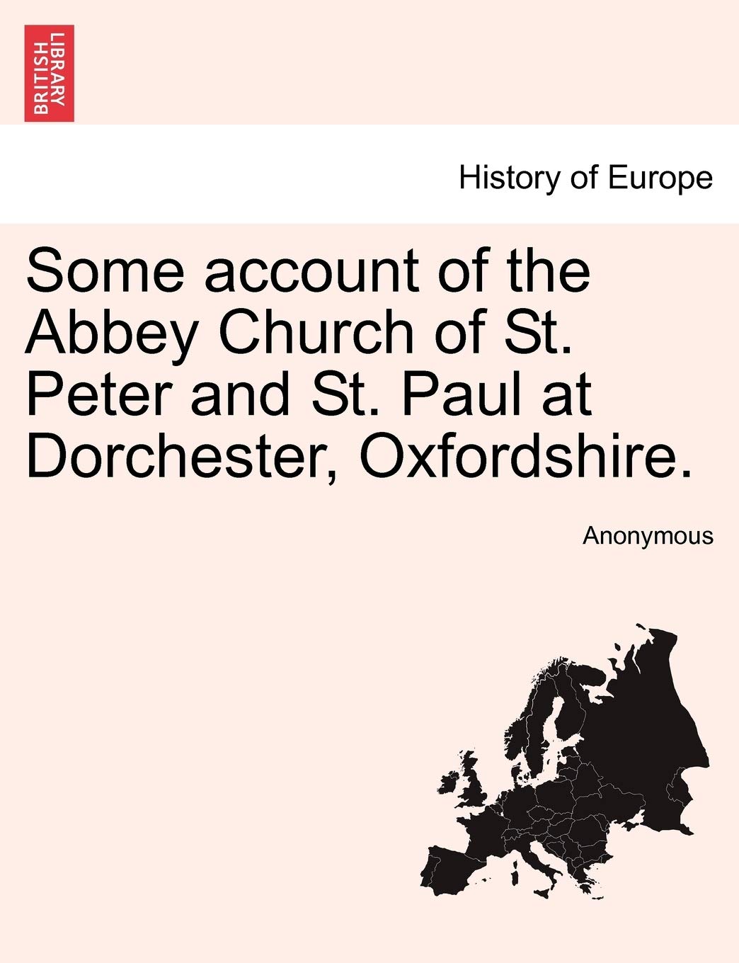 Some Account of the Abbey Church of St. Peter and St. Paul at Dorchester, Oxfordshire. Politics & History