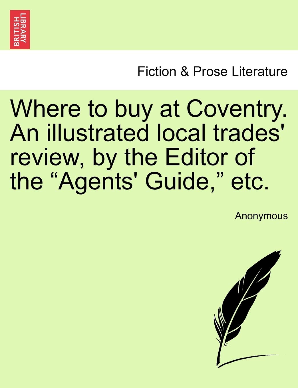 Where to Buy at Coventry. an Illustrated Local Trades' Review, by the Editor of the "Agents' Guide," Etc. Contemporary literature