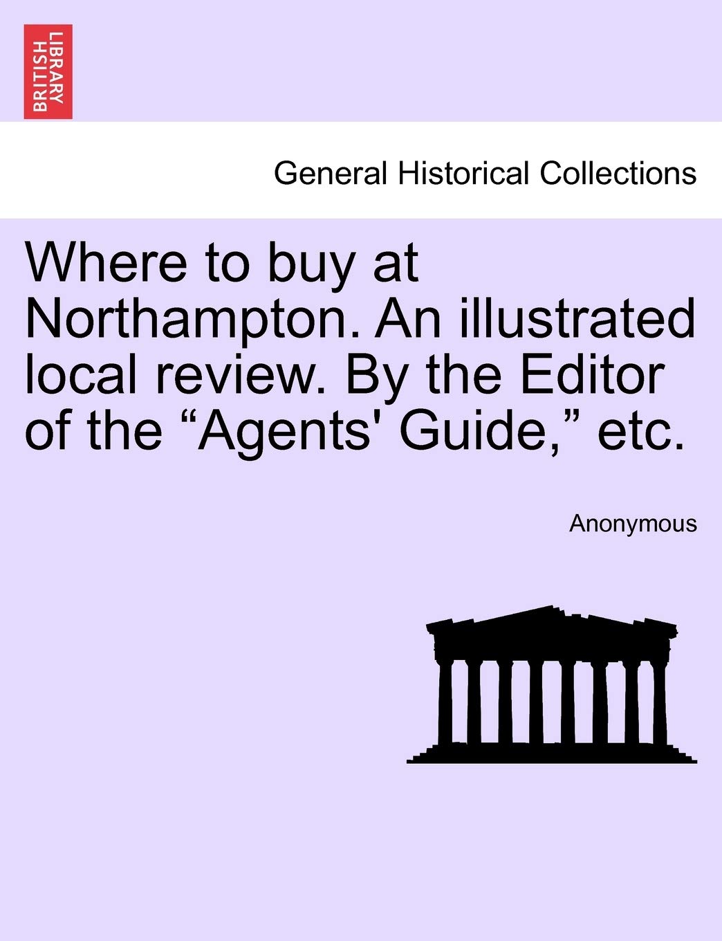 Where to Buy at Northampton. an Illustrated Local Review. by the Editor of the "Agents' Guide," Etc. Politics & History