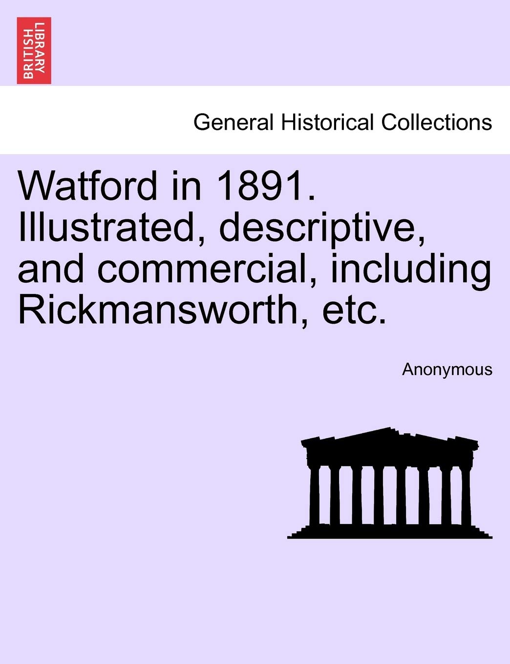 Watford in 1891. Illustrated, Descriptive, and Commercial, Including Rickmansworth, Etc. Politics & History