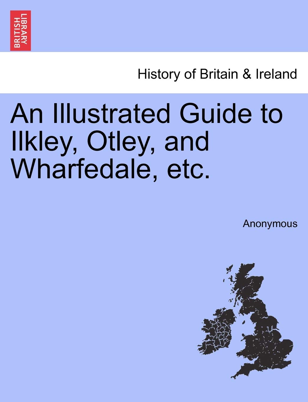 An Illustrated Guide to Ilkley, Otley, and Wharfedale, Etc. Politics & History