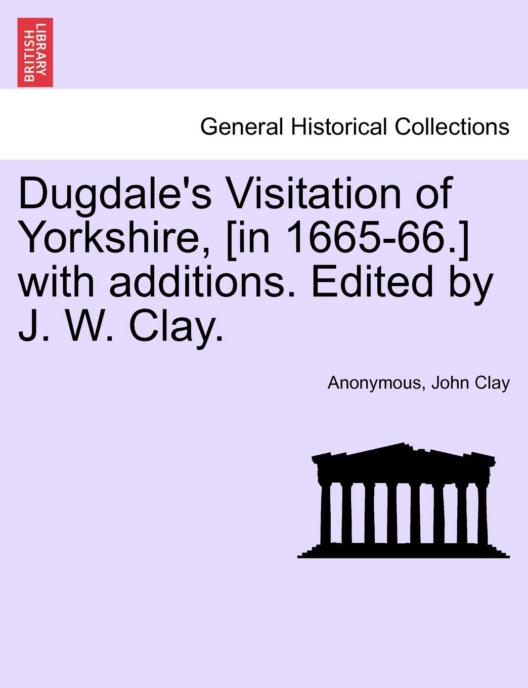 Dugdale's Visitation of Yorkshire, with additions. Edited by J. W. Clay. Vol. III. Politics & History