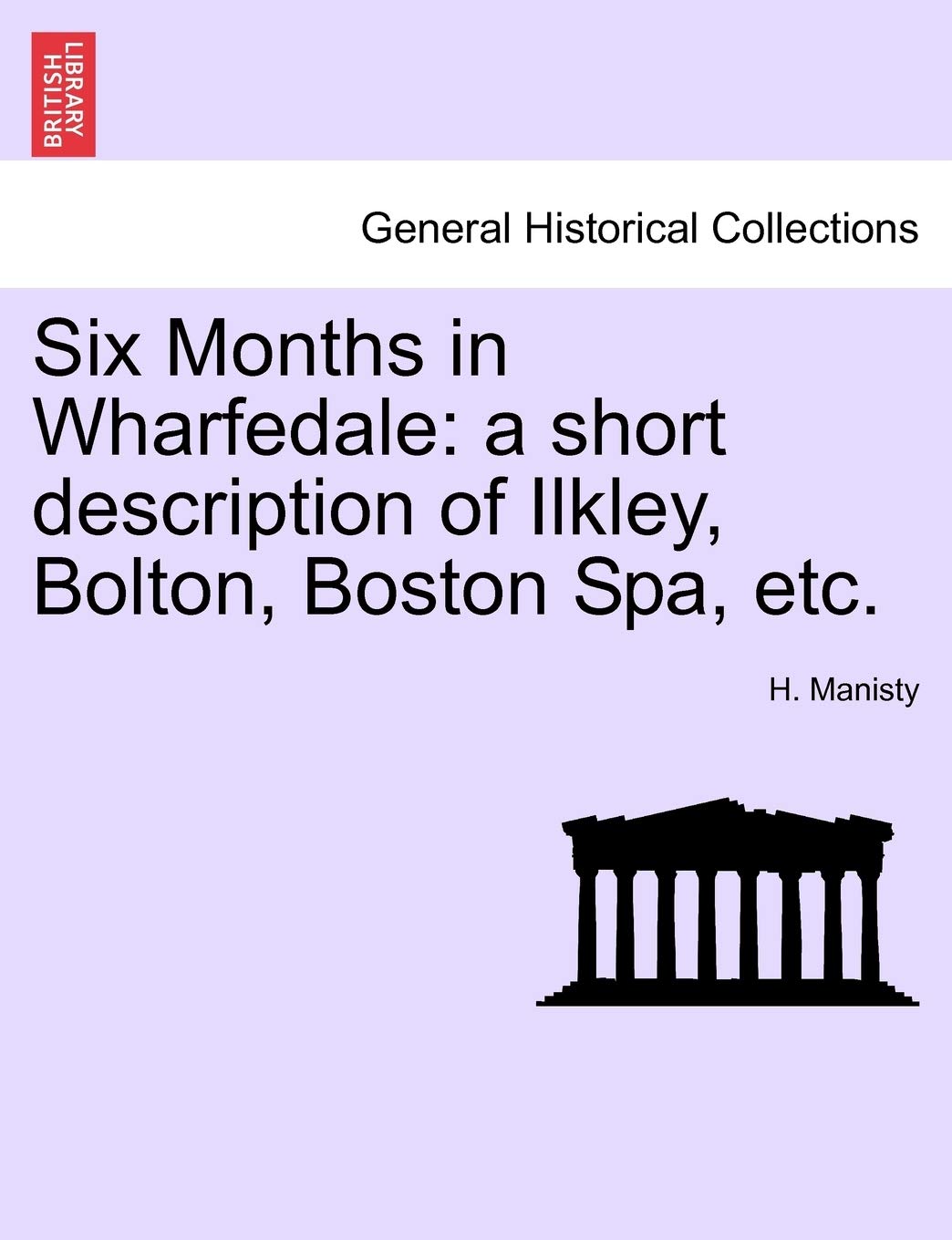 Six Months in Wharfedale: A Short Description of Ilkley, Bolton, Boston Spa, Etc. Politics & History