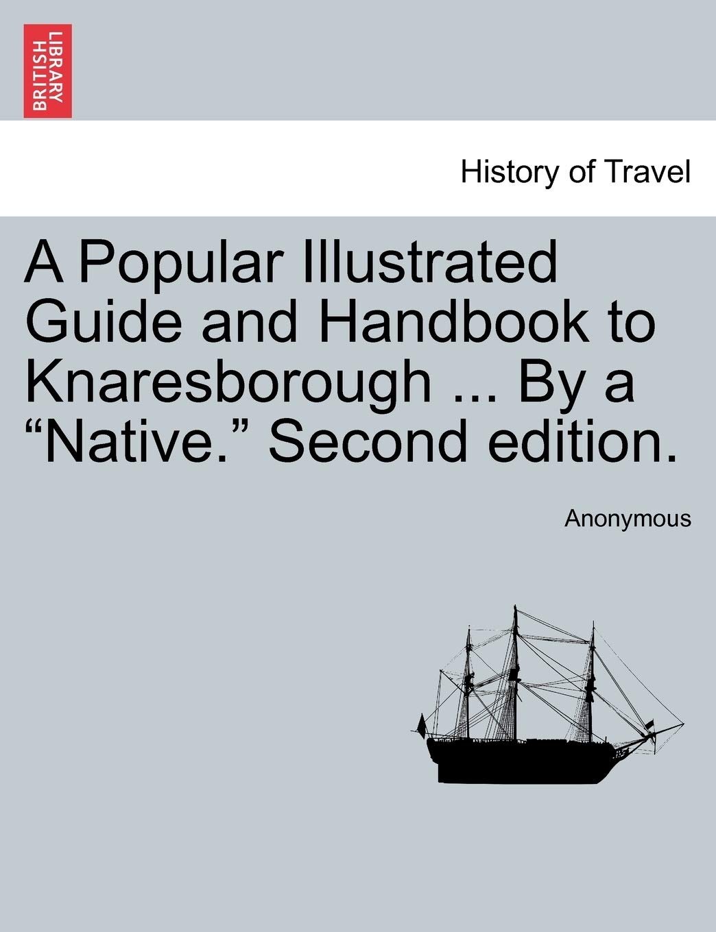 A Popular Illustrated Guide and Handbook to Knaresborough ... by a "Native." Second Edition. Politics & History