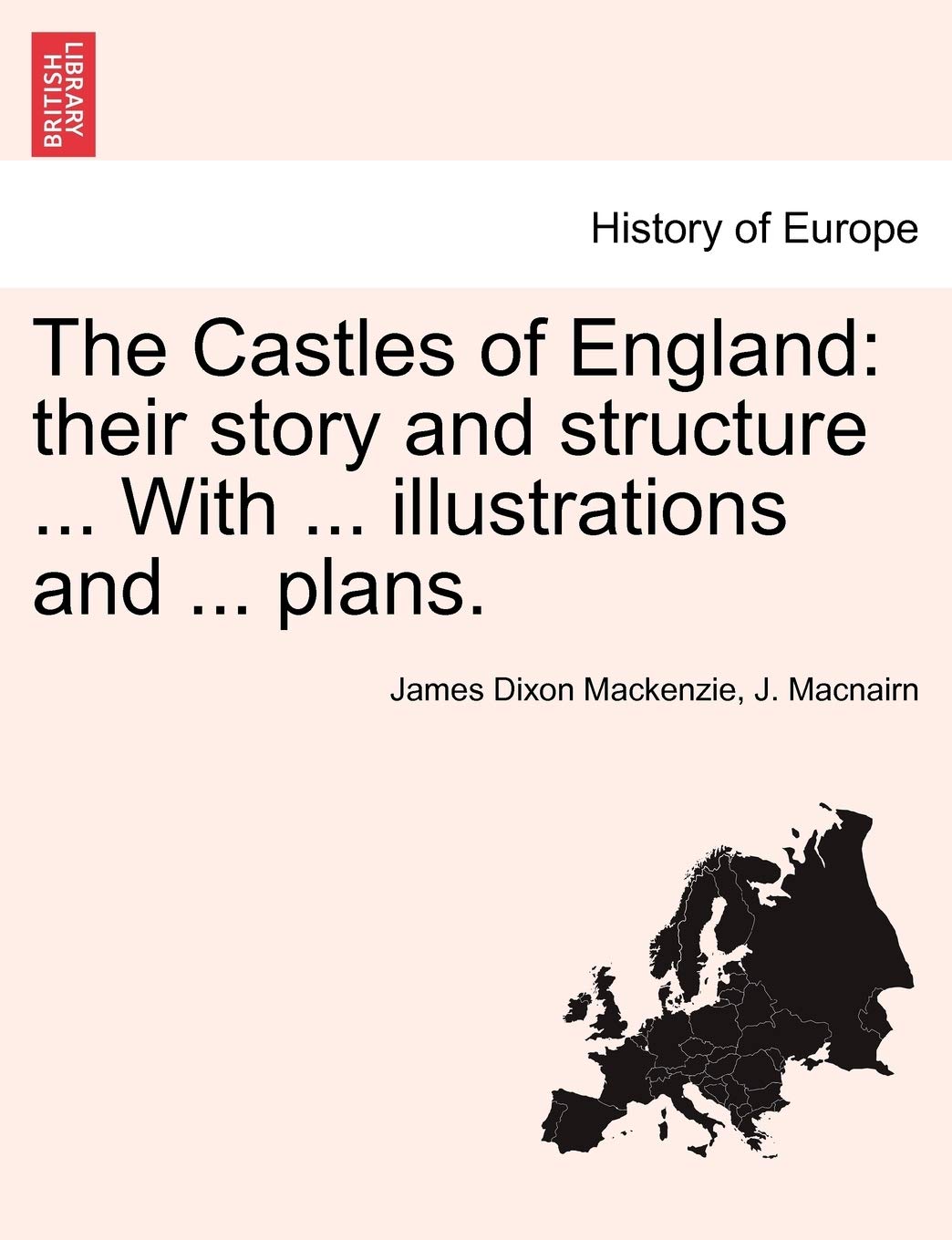 The Castles of England: their story and structure ... With ... illustrations and ... plans. Vol. II. Architecture