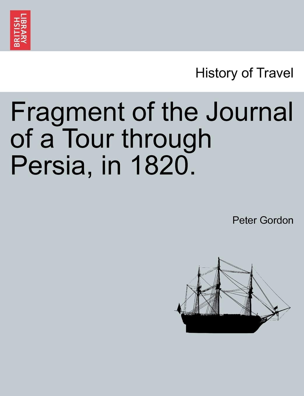 Fragment of the Journal of a Tour Through Persia, in 1820. Politics & History