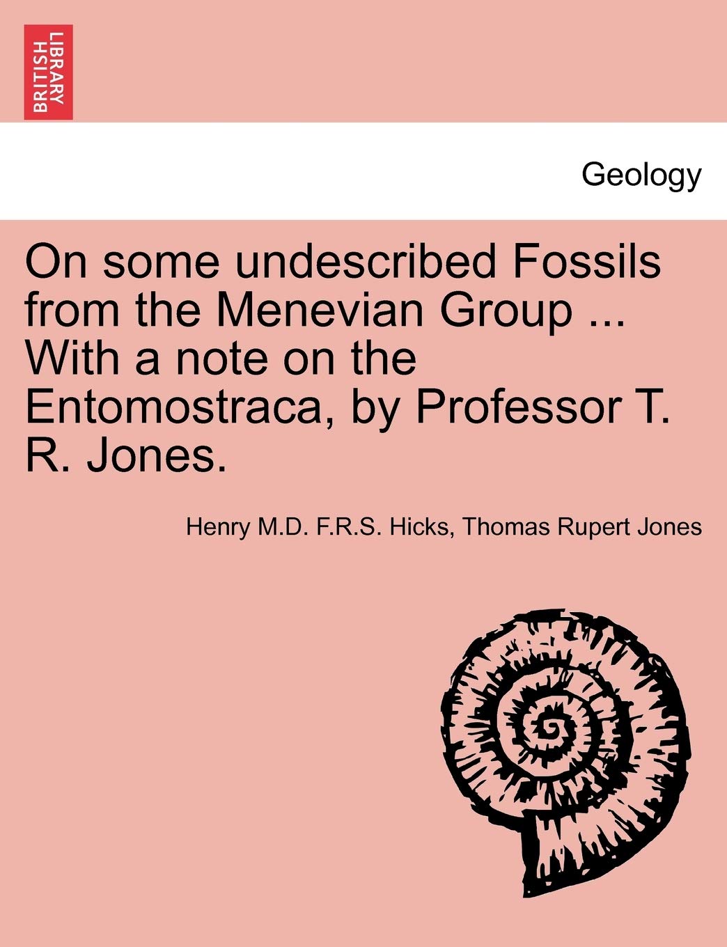 On Some Undescribed Fossils from the Menevian Group ... with a Note on the Entomostraca, by Professor T. R. Jones. Geology & Geography
