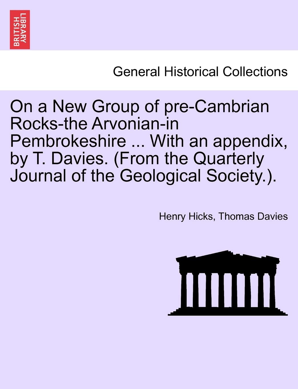 On a New Group of Pre-Cambrian Rocks-The Arvonian-In Pembrokeshire ... with an Appendix, by T. Davies. (from the Quarterly Journal of the Geological Society.). Politics & History