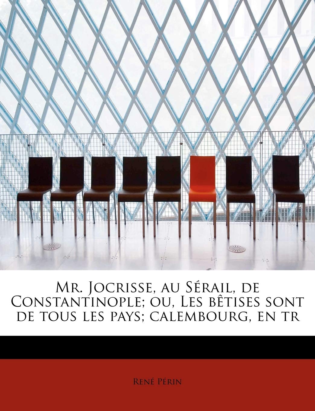 Mr. Jocrisse, Au S Rail, de Constantinople; Ou, Les B Tises Sont de Tous Les Pays; Calembourg, En Tr book