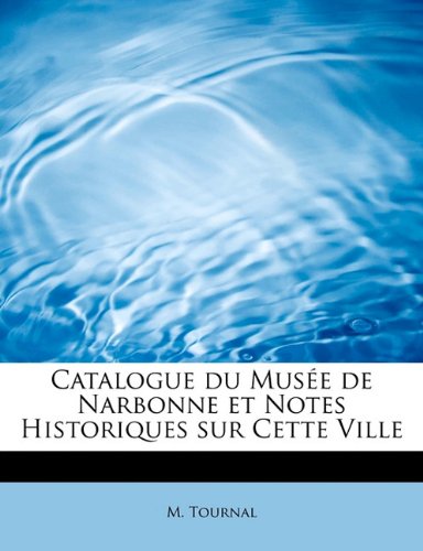 Catalogue Du Musee de Narbonne Et Notes Historiques Sur Cette Ville book