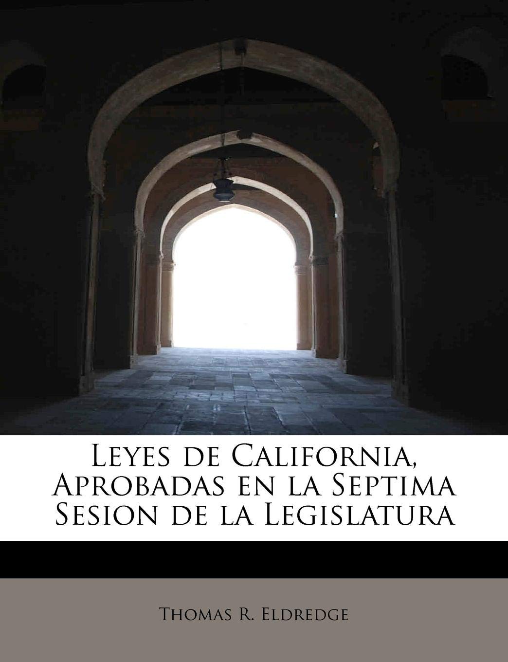 Leyes de California, Aprobadas En La Septima Sesion de La Legislatura book