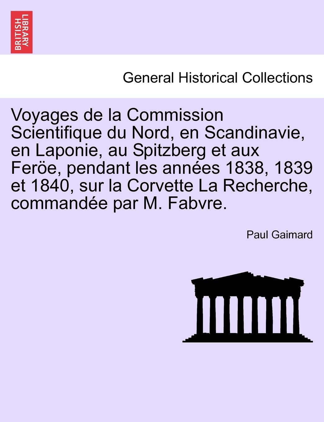 Voyages de la Commission Scientifique du Nord, en Scandinavie, en Laponie, au Spitzberg et aux Feröe, pendant les années 1838, 1839 et 1840, sur la ... commandée par M. Fabvre. Tome Premier book
