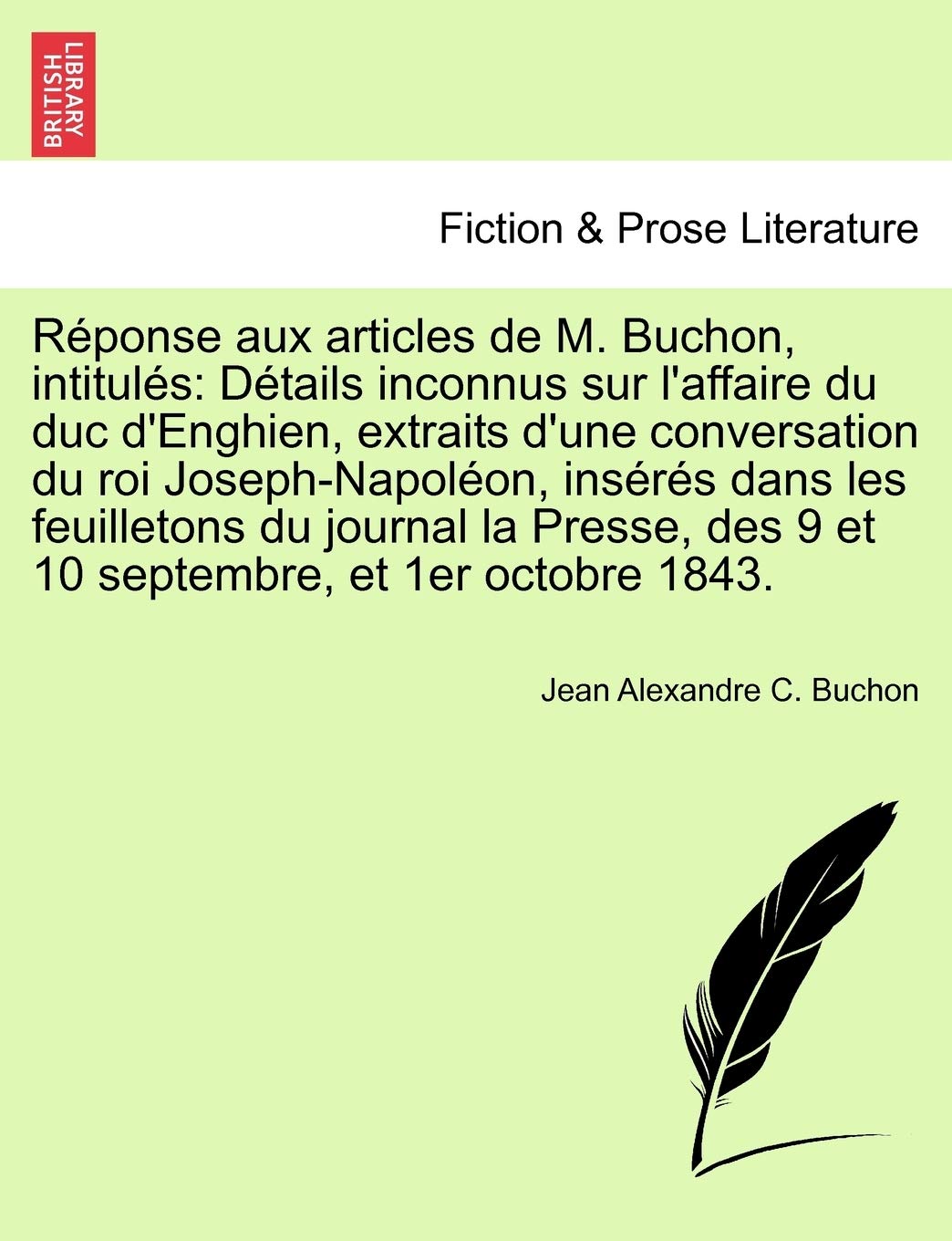 Reponse Aux Articles de M. Buchon, Intitules: Details Inconnus Sur L'Affaire Du Duc D'Enghien, Extraits D'Une Conversation Du Roi Joseph-Napoleon, Ins book