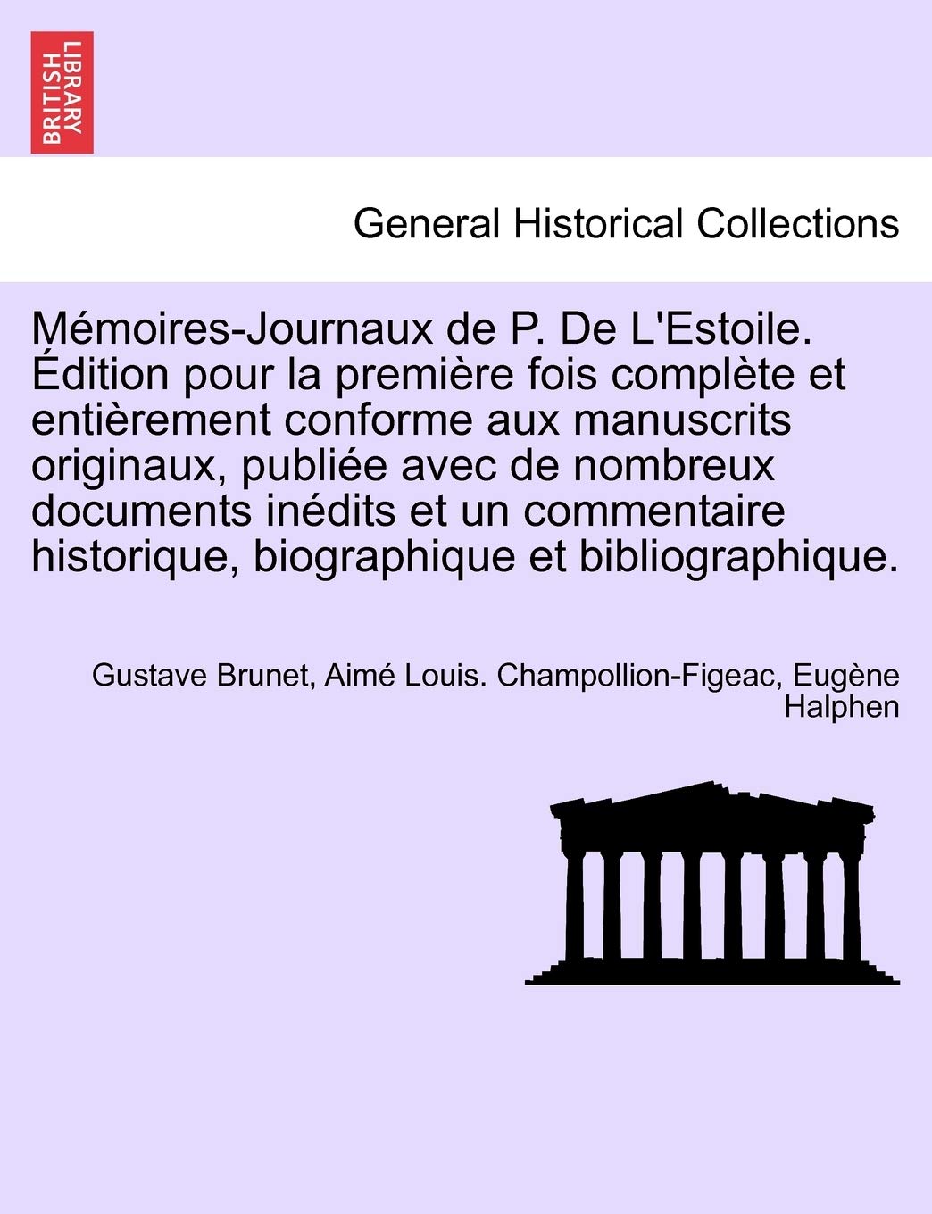 Memoires-Journaux de P. de L'Estoile. Edition Pour La Premiere Fois Complete Et Entierement Conforme Aux Manuscrits Originaux, Publiee Avec de ... Et Bibliographique. Tome Douzieme book