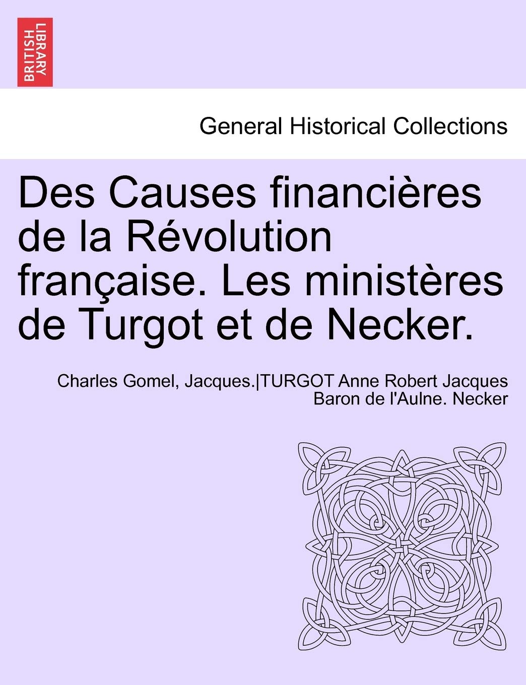 Des Causes financières de la Révolution française. Les ministères de Turgot et de Necker. book