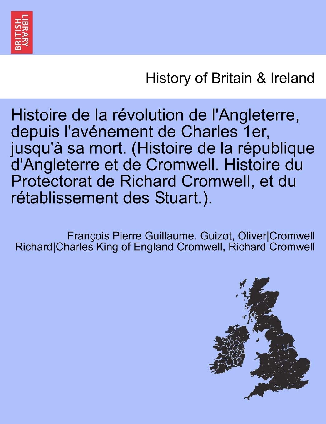 Histoire de la Révolution de l'Angleterre, Depuis l'Avénement de Charles 1er, Jusqu'à Sa Mort. (Histoire de la République d'Angleterre Et de Cromwell. ... Et Du Rétablissement Des Stuart.). Livre I book