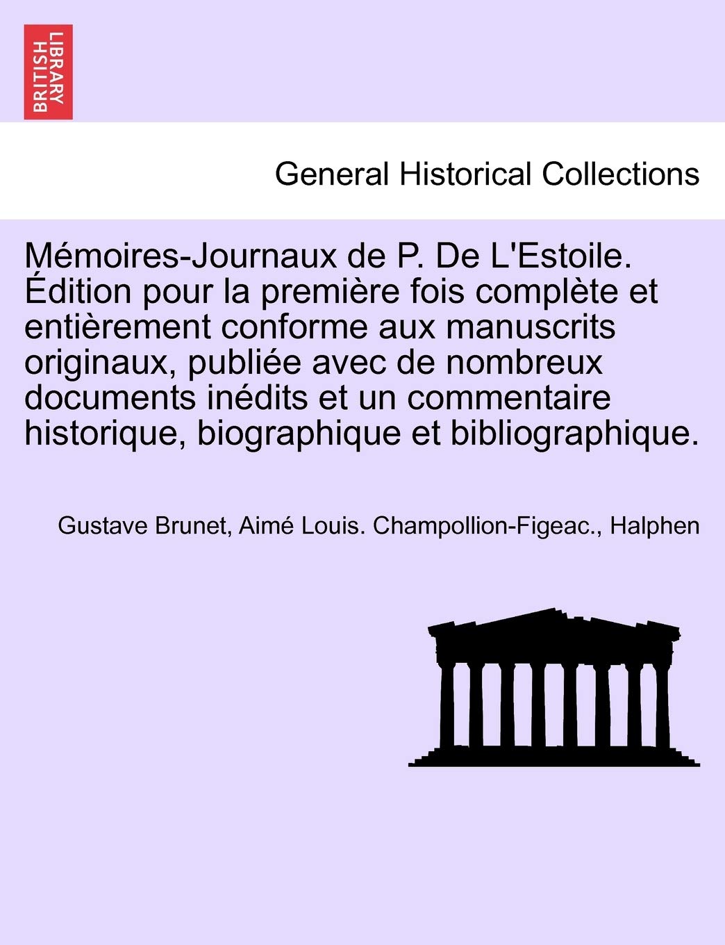 Memoires-Journaux de P. de L'Estoile. Edition Pour La Premiere Fois Complete Et Entierement Conforme Aux Manuscrits Originaux, Publiee Avec de ... Et Bibliographique. Tome Septieme book