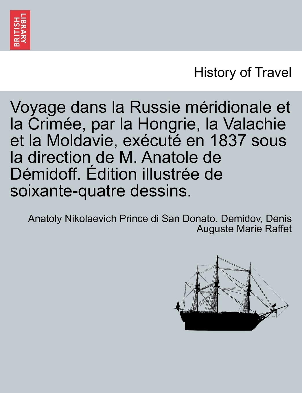 Voyage dans la Russie méridionale et la Crimée, par la Hongrie, la Valachie et la Moldavie, exécuté en 1837 sous la direction de M. Anatole de Démidoff. Édition illustrée de soixante-quatre dessins. book