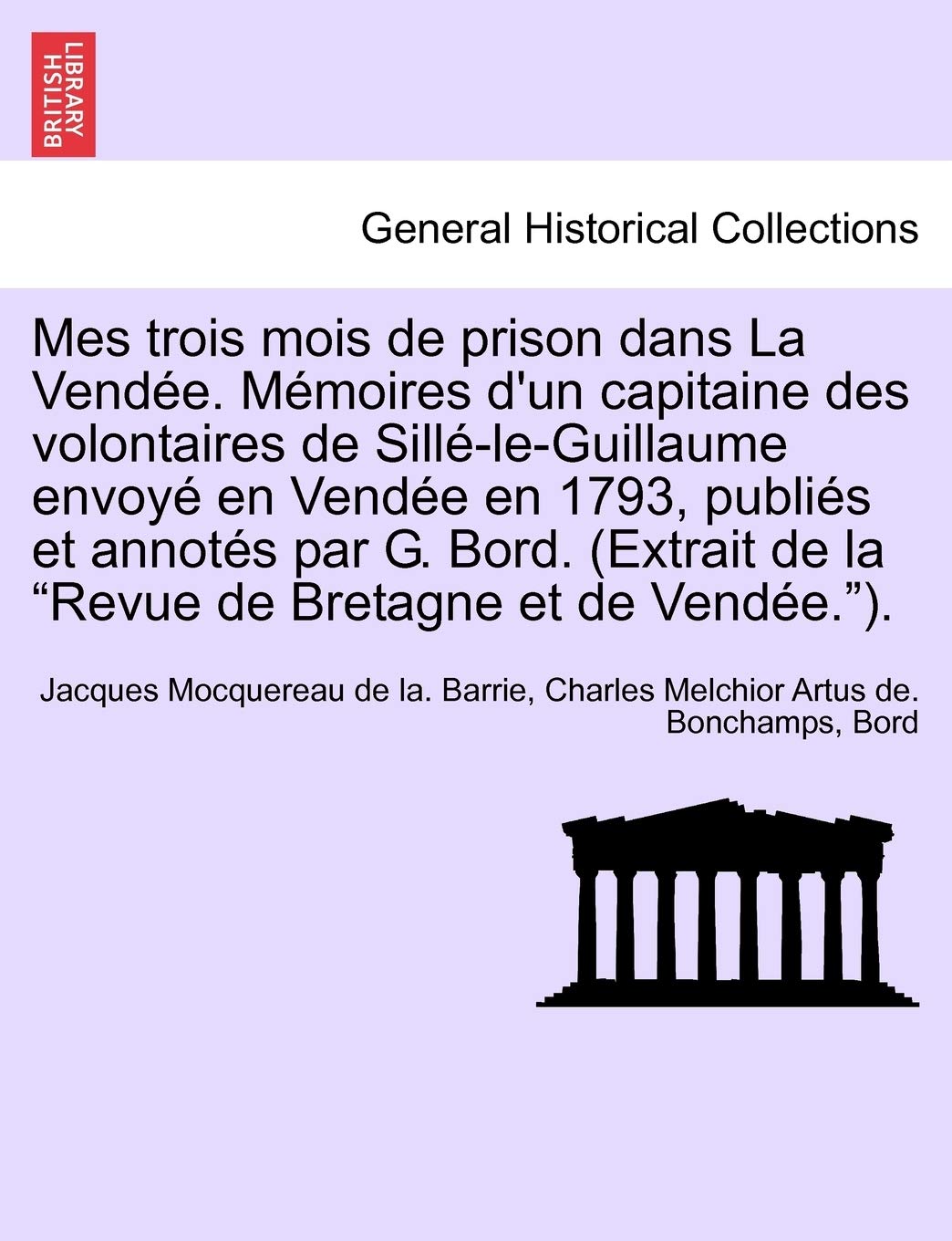 Mes Trois Mois de Prison Dans La Vendee. Memoires D'Un Capitaine Des Volontaires de Sille-Le-Guillaume Envoye En Vendee En 1793, Publies Et Annotes ... de La "Revue de Bretagne Et de Vendee."). book