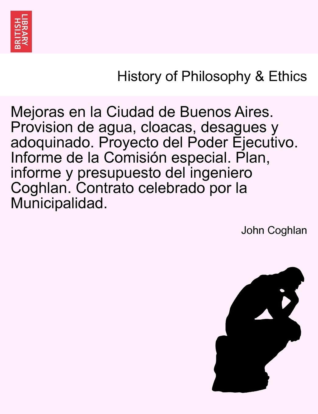 Mejoras en la Ciudad de Buenos Aires. Provision de agua, cloacas, desagues y adoquinado. Proyecto del Poder Ejecutivo. Informe de la Comisión ... Contrato celebrado por la Municipalidad. book