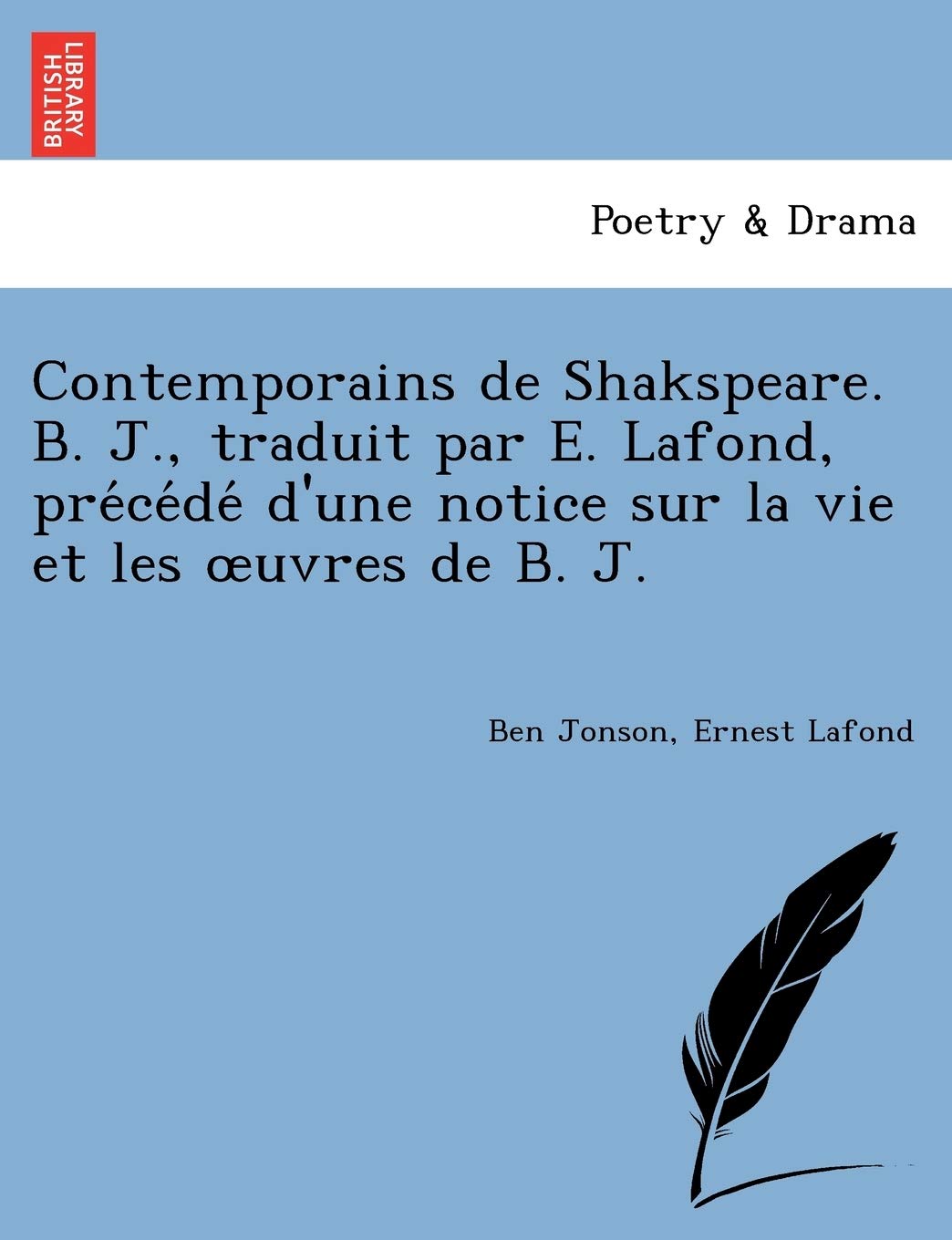 Contemporains de Shakspeare. B. J., Traduit Par E. LaFond, Pre Ce de D'Une Notice Sur La Vie Et Les Uvres de B. J. book