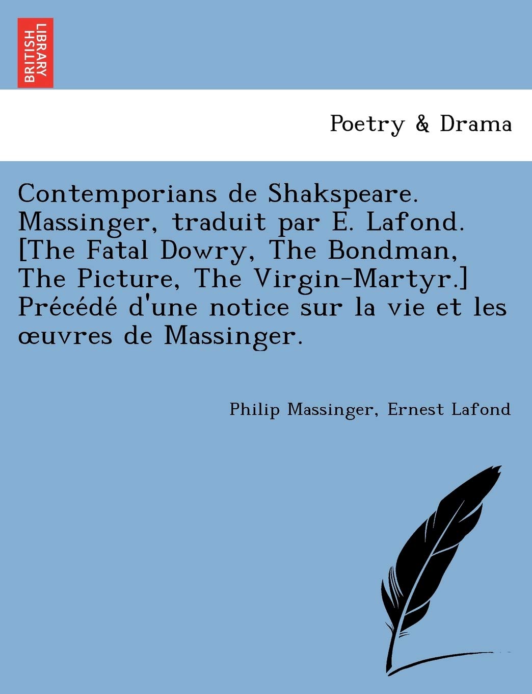 Contemporians de Shakspeare. Massinger, traduit par E. Lafond. ... sur la vie et les oeuvres de Massinger. book
