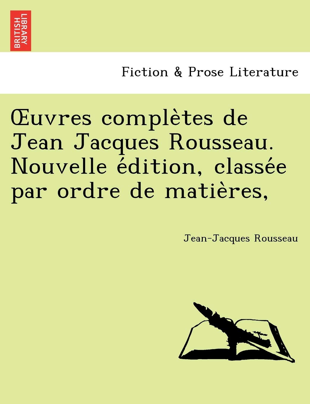 Uvres Comple Tes de Jean Jacques Rousseau. Nouvelle E Dition, Classe E Par Ordre de Matie Res, book