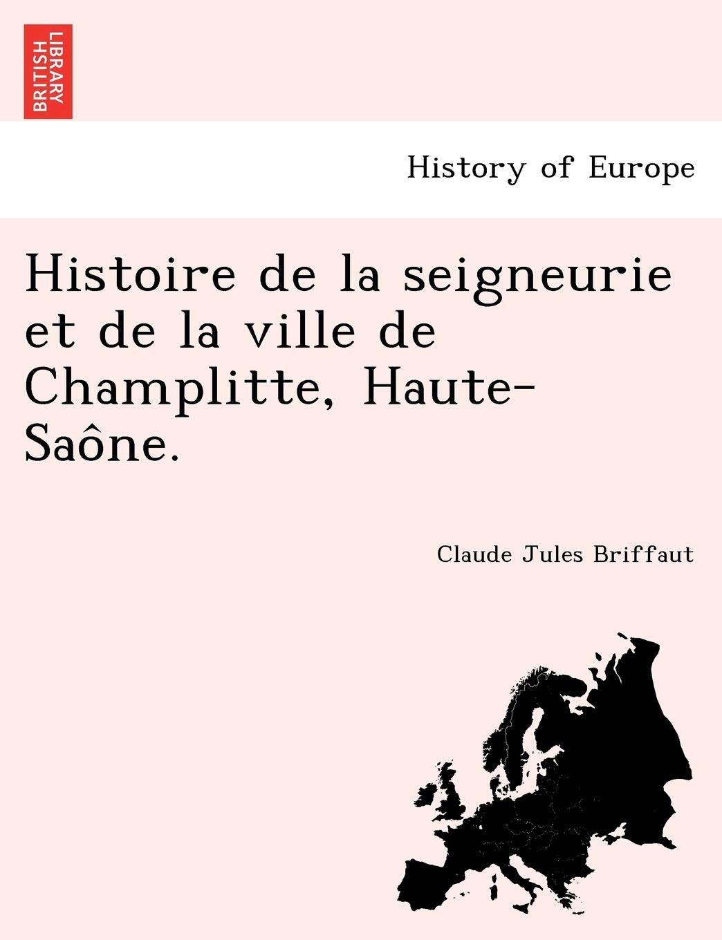 Histoire de La Seigneurie Et de La Ville de Champlitte, Haute-Sao Ne. book