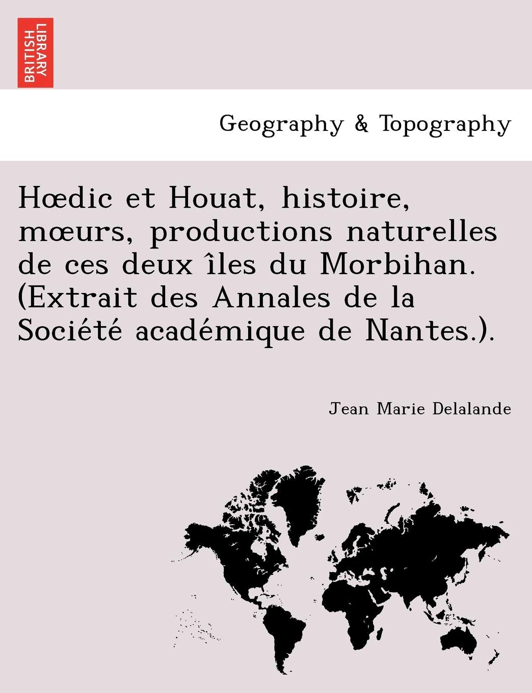 H DIC Et Houat, Histoire, M Urs, Productions Naturelles de Ces Deux I Les Du Morbihan. (Extrait Des Annales de La Socie Te Acade Mique de Nantes.). book