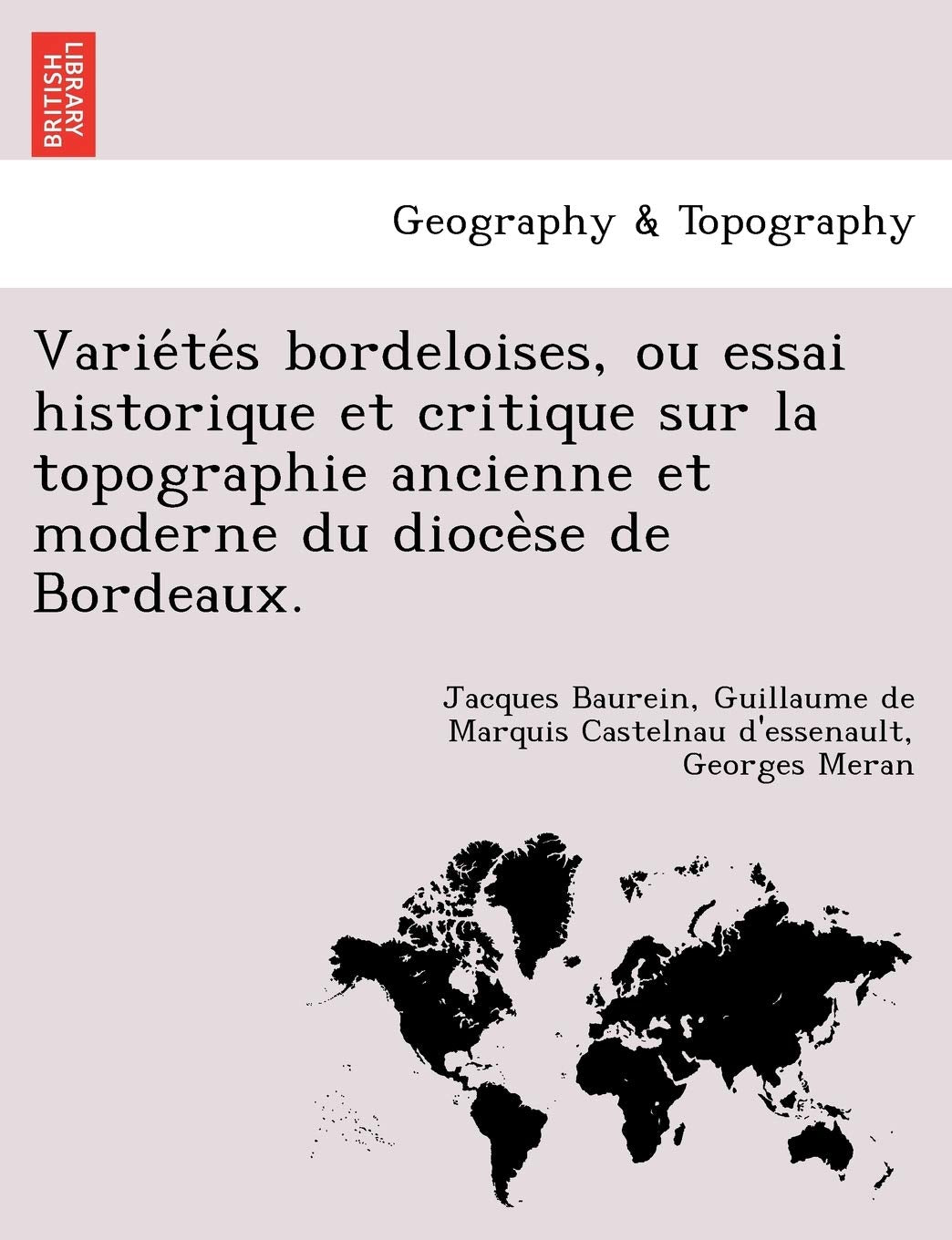 Variétés bordeloises, ou essai historique et critique sur la topographie ancienne et moderne du diocèse de Bordeaux. book