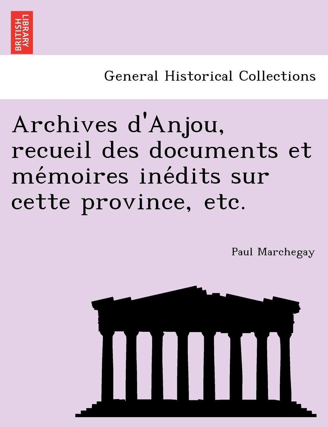 Archives d'Anjou, recueil des documents et mémoires inédits sur cette province, etc. book