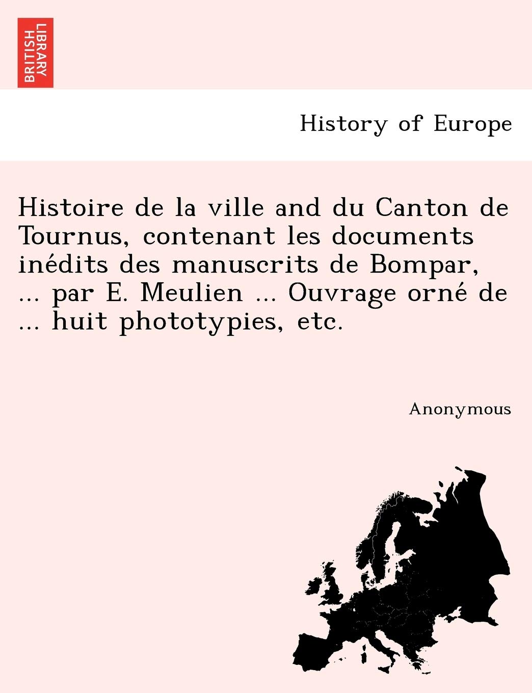 Histoire de La Ville and Du Canton de Tournus, Contenant Les Documents Ine Dits Des Manuscrits de Bompar, ... Par E. Meulien ... Ouvrage Orne de ... Huit Phototypies, Etc. book