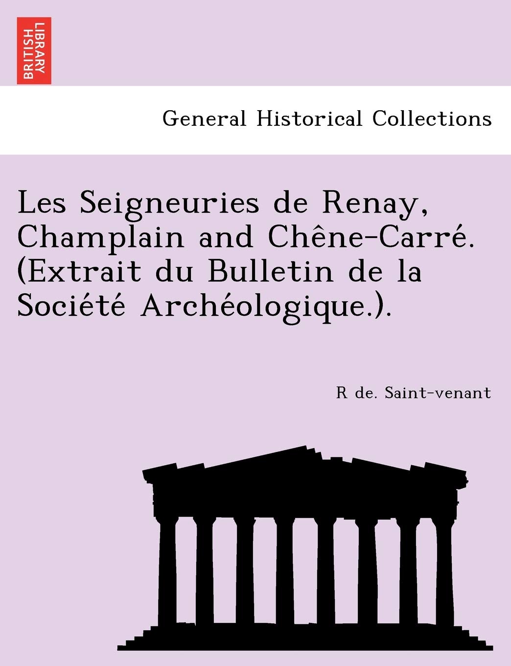 Les Seigneuries de Renay, Champlain and Che Ne-Carre . (Extrait Du Bulletin de La Socie Te Arche Ologique.). book