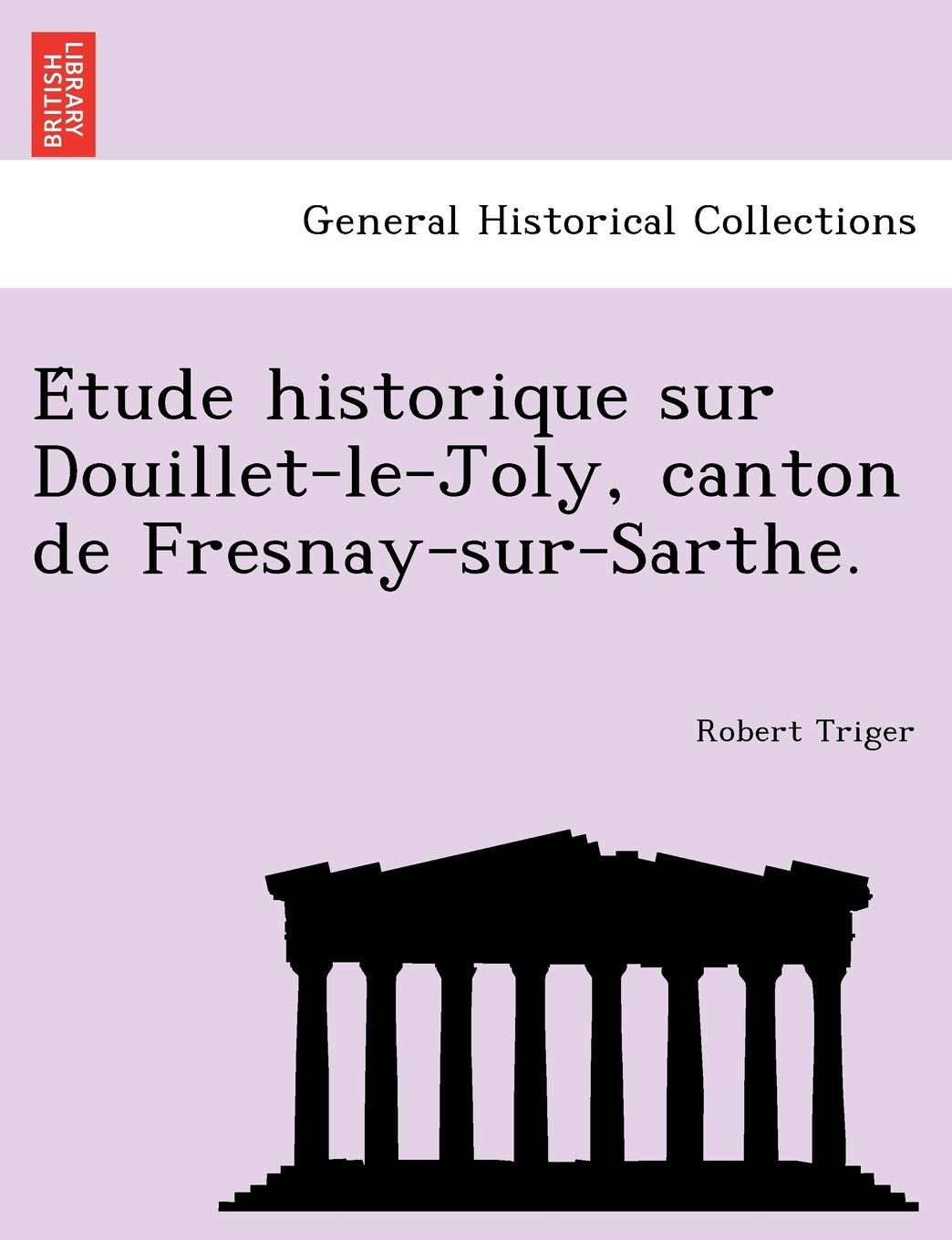 E Tude Historique Sur Douillet-Le-Joly, Canton de Fresnay-Sur-Sarthe. book