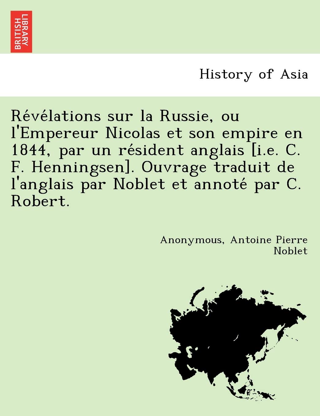 Re Ve Lations Sur La Russie, Ou L'Empereur Nicolas Et Son Empire En 1844, Par Un Re Sident Anglais . Ouvrage Traduit de L'Anglais Par Noblet Et Annote Par C. Robert. book